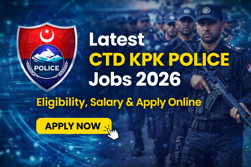 Latest CTD KPK Police Jobs 2026 – Eligibility, Salary & Apply Online